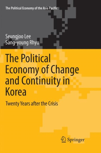 The Political Economy of Change and Continuity in Korea : Twenty Years after the Crisis, Paperback / softback Book