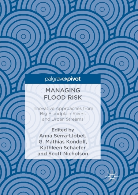 Managing Flood Risk : Innovative Approaches from Big Floodplain Rivers and Urban Streams, Paperback / softback Book