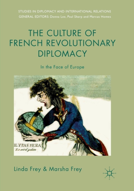 The Culture of French Revolutionary Diplomacy : In the Face of Europe, Paperback / softback Book