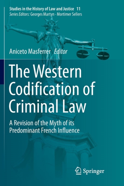 The Western Codification of Criminal Law : A Revision of the Myth of its Predominant French Influence, Paperback / softback Book