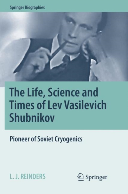 The Life, Science and Times of Lev Vasilevich Shubnikov : Pioneer of Soviet Cryogenics, Paperback / softback Book