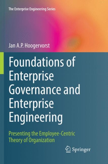 Foundations of Enterprise Governance and Enterprise Engineering : Presenting the Employee-Centric Theory of Organization, Paperback / softback Book