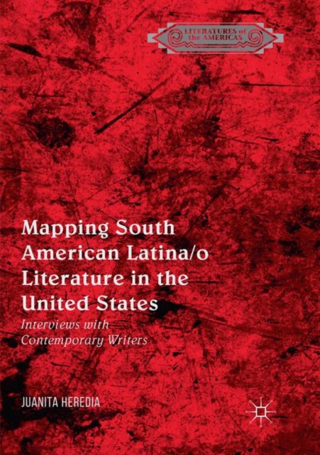 Mapping South American Latina/o Literature in the United States : Interviews with Contemporary Writers, Paperback / softback Book