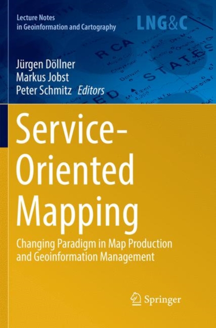 Service-Oriented Mapping : Changing Paradigm in Map Production and Geoinformation Management, Paperback / softback Book