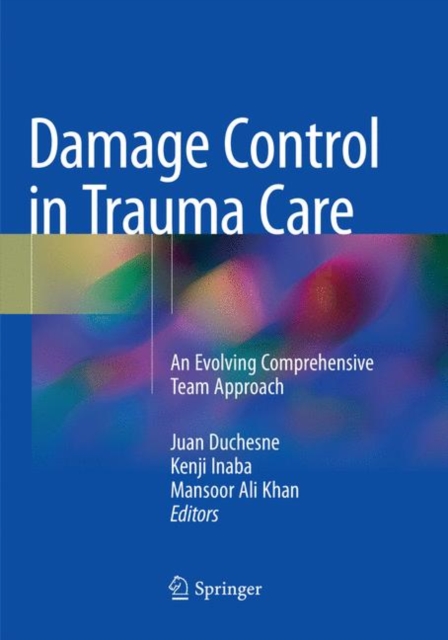 Damage Control in Trauma Care : An Evolving Comprehensive Team Approach, Paperback / softback Book