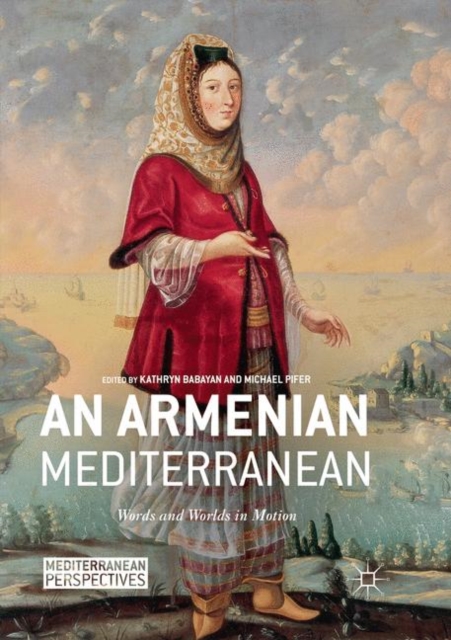 An Armenian Mediterranean : Words and Worlds in Motion, Paperback / softback Book