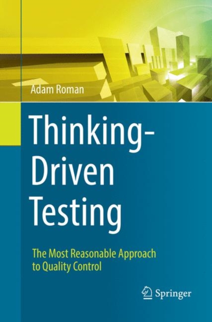 Thinking-Driven Testing : The Most Reasonable Approach to Quality Control, Paperback / softback Book