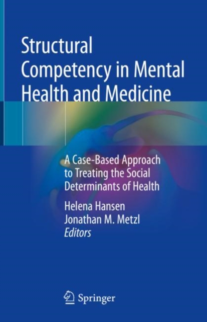 Structural Competency in Mental Health and Medicine : A Case-Based Approach to Treating the Social Determinants of Health, Hardback Book