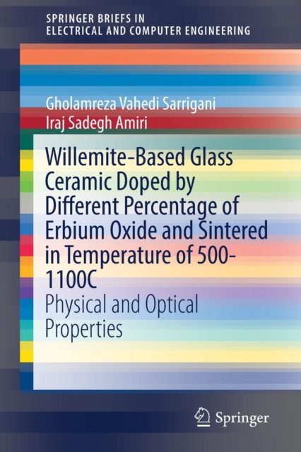 Willemite-Based Glass Ceramic Doped by Different Percentage of Erbium Oxide and Sintered in Temperature of 500-1100C : Physical and Optical Properties, Paperback / softback Book