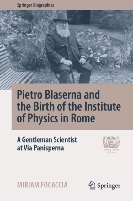 Pietro Blaserna and the Birth of the Institute of Physics in Rome : A Gentleman Scientist at Via Panisperna, Hardback Book