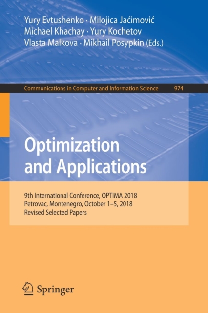 Optimization and Applications : 9th International Conference, OPTIMA 2018, Petrovac, Montenegro, October 1-5, 2018, Revised Selected Papers, Paperback / softback Book