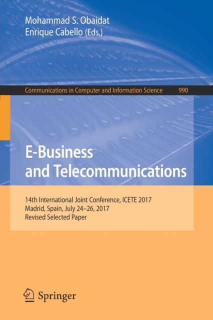 E-Business and Telecommunications : 14th International Joint Conference, ICETE 2017, Madrid, Spain, July 24-26, 2017, Revised Selected Paper, Paperback / softback Book