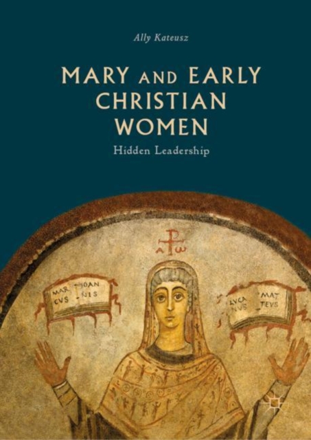 Mary and Early Christian Women : Hidden Leadership, Hardback Book