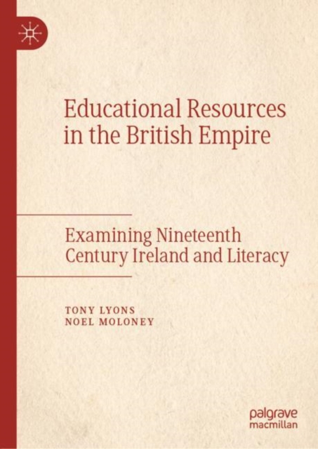 Educational Resources in the British Empire : Examining Nineteenth Century Ireland and Literacy, Hardback Book
