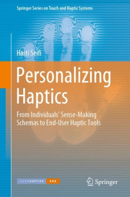 Personalizing Haptics : From Individuals' Sense-Making Schemas to End-User Haptic Tools, Hardback Book