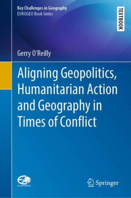 Aligning Geopolitics, Humanitarian Action and Geography in Times of Conflict, Hardback Book