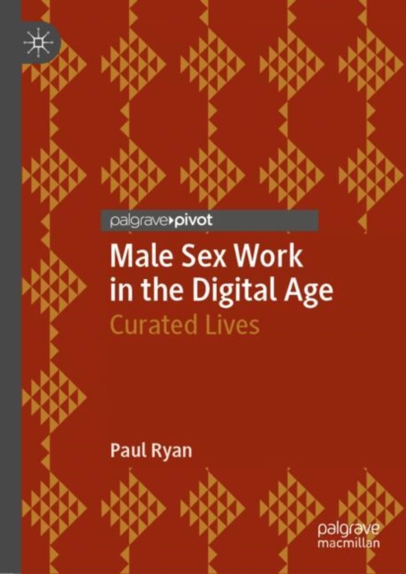 Male Sex Work in the Digital Age : Curated Lives, Hardback Book
