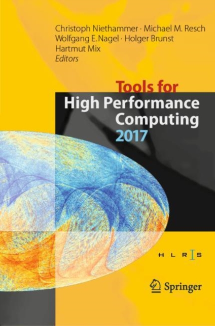 Tools for High Performance Computing 2017 : Proceedings of the 11th International Workshop on Parallel Tools for High Performance Computing, September 2017, Dresden, Germany, Hardback Book