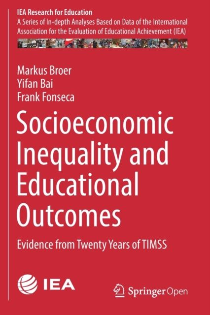 Socioeconomic Inequality and Educational Outcomes : Evidence from Twenty Years of TIMSS, Paperback / softback Book
