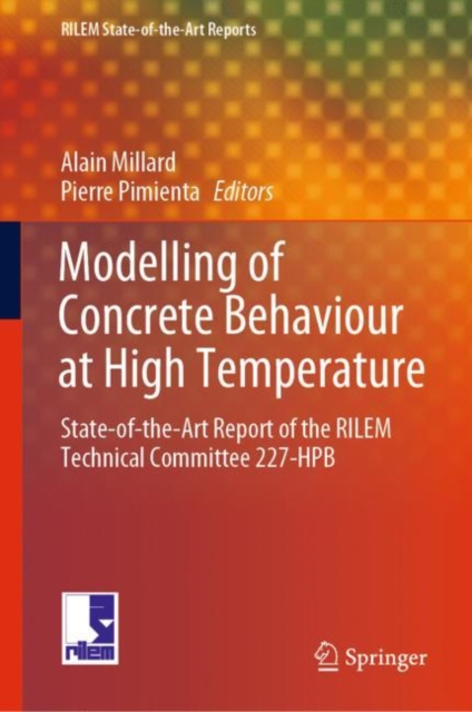 Modelling of Concrete Behaviour at High Temperature : State-of-the-Art Report of the RILEM Technical Committee 227-HPB, Hardback Book