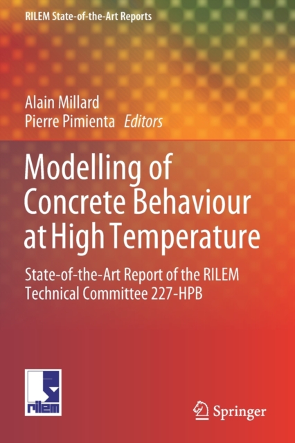 Modelling of Concrete Behaviour at High Temperature : State-of-the-Art Report of the RILEM Technical Committee 227-HPB, Paperback / softback Book