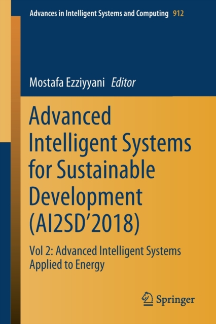 Advanced Intelligent Systems for Sustainable Development (AI2SD’2018) : Vol 2: Advanced Intelligent Systems Applied to Energy, Paperback / softback Book