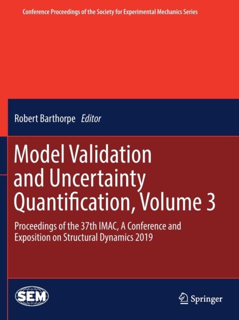 Model Validation and Uncertainty Quantification, Volume 3 : Proceedings of the 37th IMAC, A Conference and Exposition on Structural Dynamics 2019, Paperback / softback Book