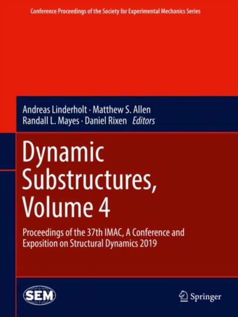 Dynamic Substructures, Volume 4 : Proceedings of the 37th IMAC, A Conference and Exposition on Structural Dynamics 2019, Hardback Book