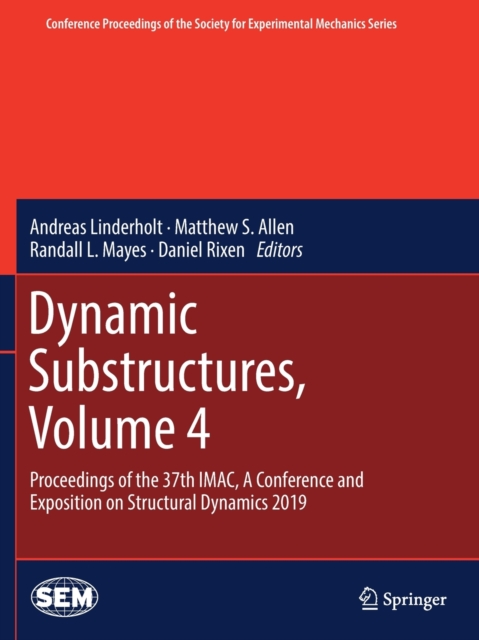 Dynamic Substructures, Volume 4 : Proceedings of the 37th IMAC, A Conference and Exposition on Structural Dynamics 2019, Paperback / softback Book