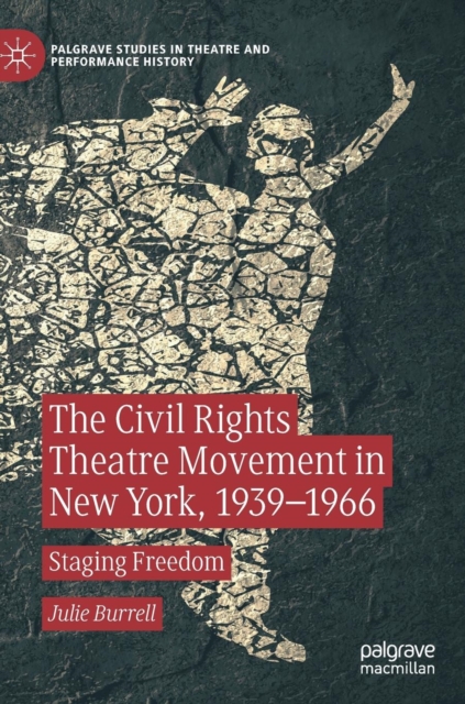 The Civil Rights Theatre Movement in New York, 1939-1966 : Staging Freedom, Hardback Book