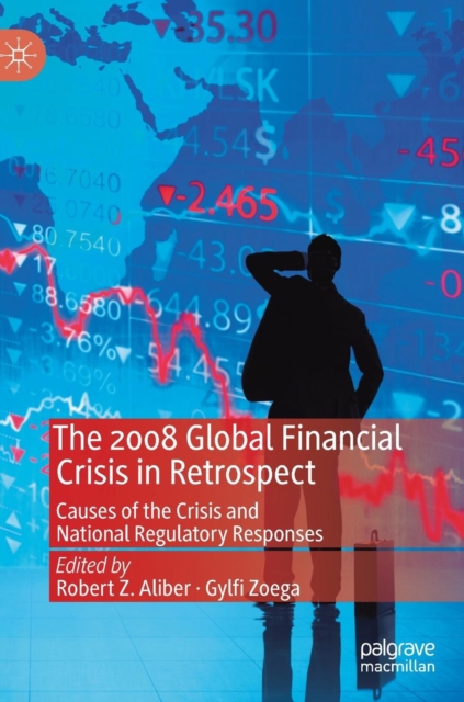 The 2008 Global Financial Crisis in Retrospect : Causes of the Crisis and National Regulatory Responses, Hardback Book