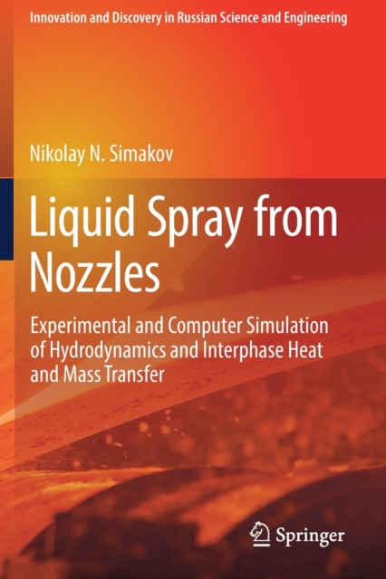 Liquid Spray from Nozzles : Experimental and Computer Simulation of Hydrodynamics and Interphase Heat and Mass Transfer, Paperback / softback Book