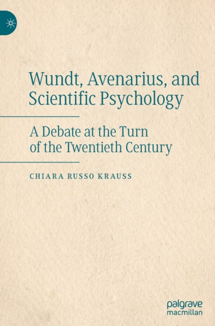Wundt, Avenarius, and Scientific Psychology : A Debate at the Turn of the Twentieth Century, Hardback Book
