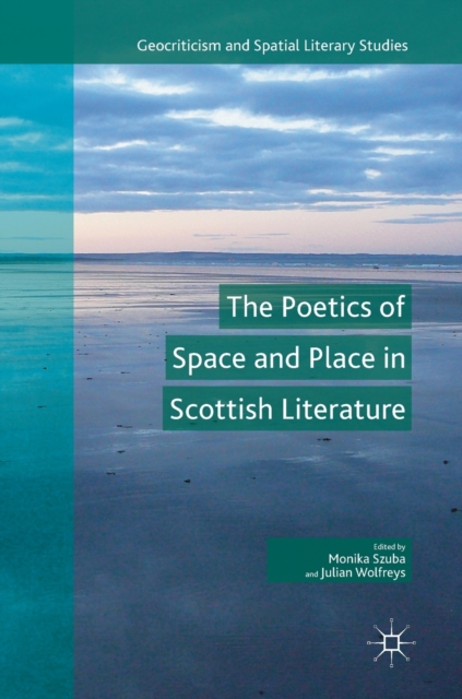 The Poetics of Space and Place in Scottish Literature, Hardback Book