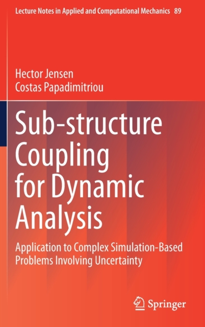 Sub-structure Coupling for Dynamic Analysis : Application to Complex Simulation-Based Problems Involving Uncertainty, Hardback Book