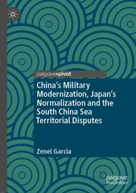 China’s Military Modernization, Japan’s Normalization and the South China Sea Territorial Disputes, Hardback Book