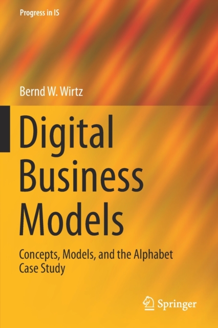 Digital Business Models : Concepts, Models, and the Alphabet Case Study, Paperback / softback Book