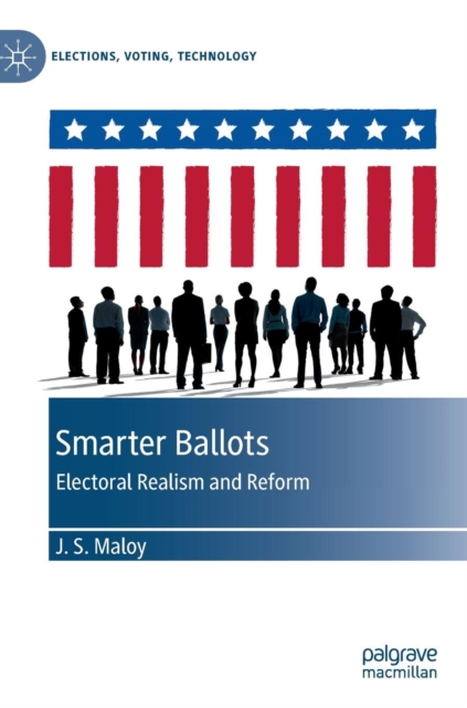 Smarter Ballots : Electoral Realism and Reform, Hardback Book