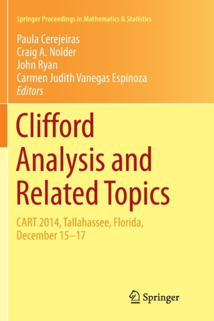 Clifford Analysis and Related Topics : In Honor of Paul A. M. Dirac, CART 2014, Tallahassee, Florida, December 15-17, Paperback / softback Book