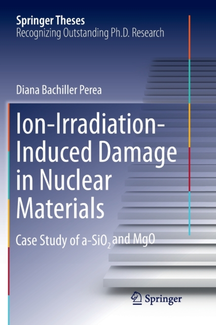 Ion-Irradiation-Induced Damage in Nuclear Materials : Case Study of a-SiO2 and MgO, Paperback / softback Book