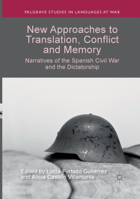 New Approaches to Translation, Conflict and Memory : Narratives of the Spanish Civil War and the Dictatorship, Paperback / softback Book