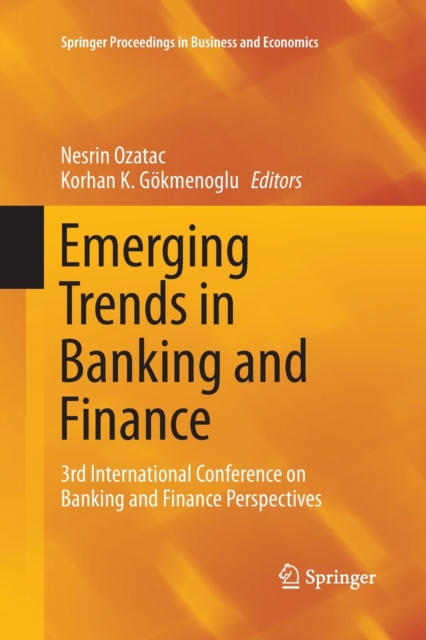 Emerging Trends in Banking and Finance : 3rd International Conference on Banking and Finance Perspectives, Paperback / softback Book
