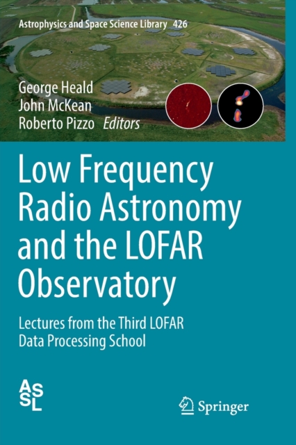 Low Frequency Radio Astronomy and the LOFAR Observatory : Lectures from the Third LOFAR Data Processing School, Paperback / softback Book