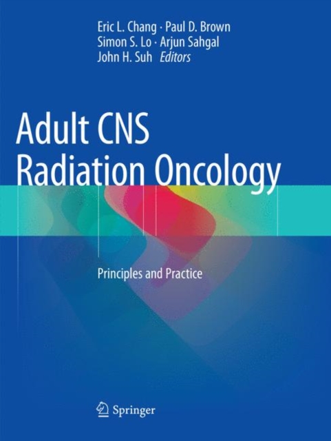 Adult CNS Radiation Oncology : Principles and Practice, Paperback / softback Book