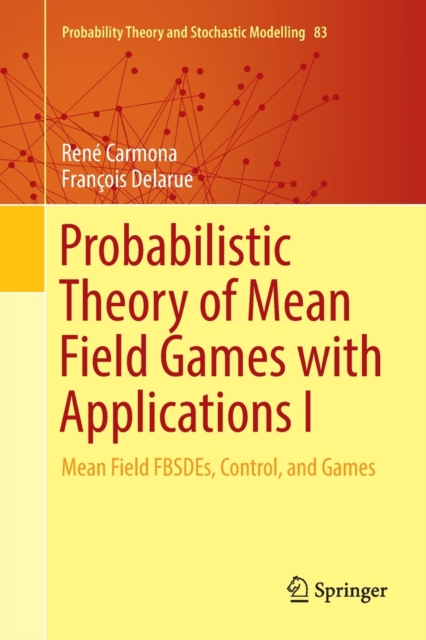 Probabilistic Theory of Mean Field Games with Applications I : Mean Field FBSDEs, Control, and Games, Paperback / softback Book