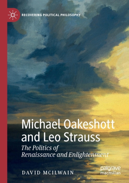 Michael Oakeshott and Leo Strauss : The Politics of Renaissance and Enlightenment, Paperback / softback Book