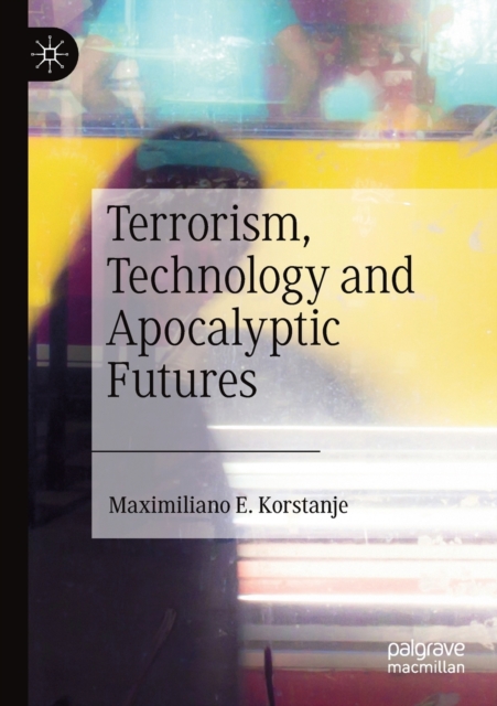 Terrorism, Technology and Apocalyptic Futures, Paperback / softback Book