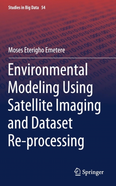 Environmental Modeling Using Satellite Imaging and Dataset Re-processing, Hardback Book