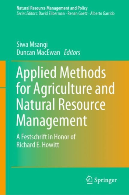 Applied Methods for Agriculture and Natural Resource Management : A Festschrift in Honor of Richard E. Howitt, Hardback Book