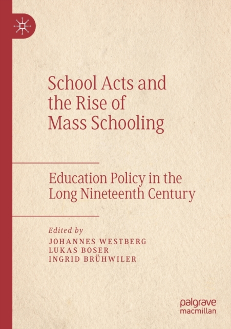 School Acts and the Rise of Mass Schooling : Education Policy in the Long Nineteenth Century, Paperback / softback Book